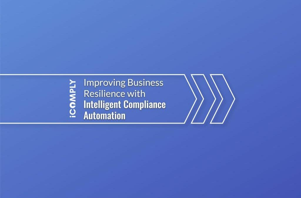 Improving Business Resilience with Intelligent Compliance Automation