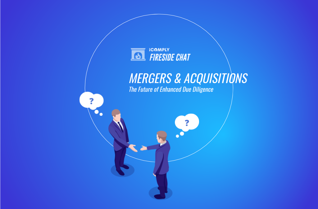 Fireside Chat: Mergers & Acquisitions: The Future of Enhanced Due Diligence